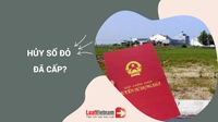 [Đáng chú ý] Từ 01/8/2024, 7 trường hợp bị hủy Sổ đỏ 
